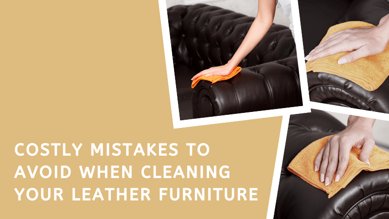 Mistakes to Avoid While Cleaning Your Leather Furniture